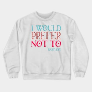 "I would prefer not to" - book quote, Bartleby the Scrivener, Melville (teal + pink text) Crewneck Sweatshirt